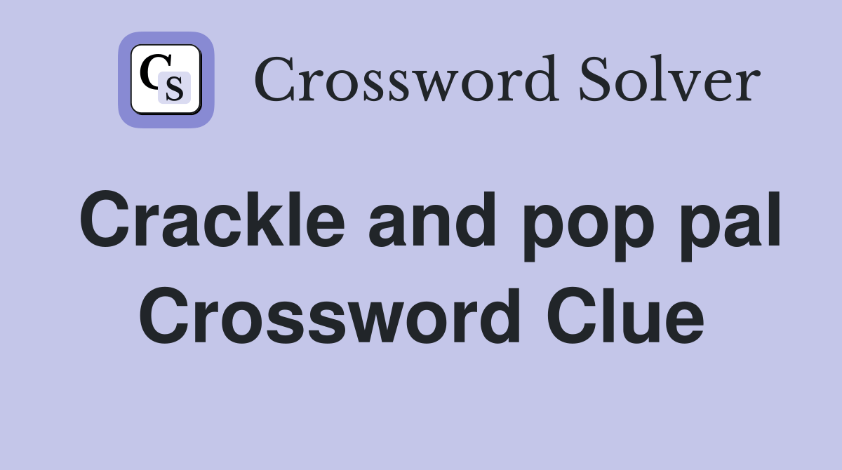 Crackle and pop pal Crossword Clue Answers Crossword Solver